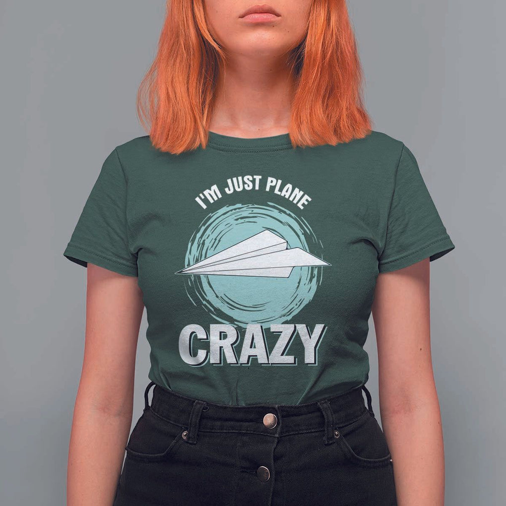 Funny Paper Plane T Shirt For Women I'm Just Plane Crazy Pilots TS11 Dark Forest Green Print Your Wear