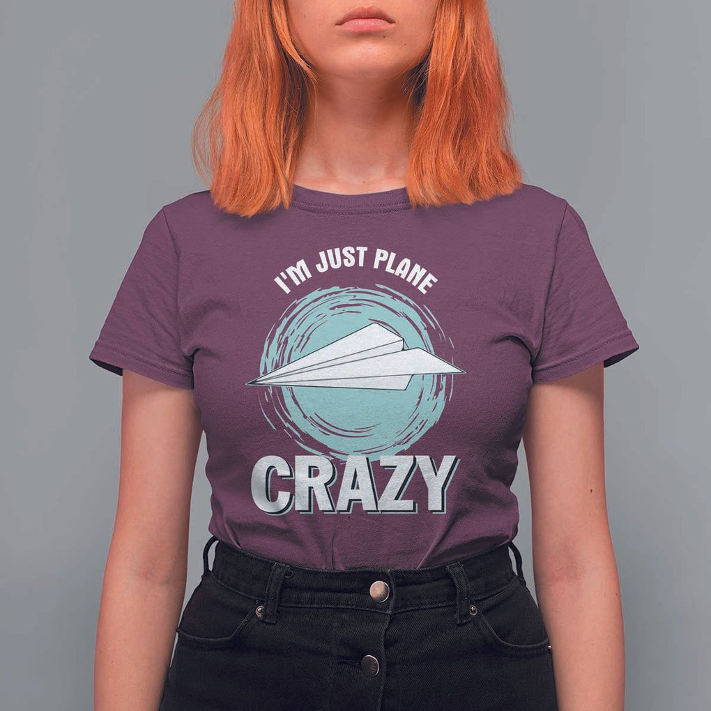 Funny Paper Plane T Shirt For Women I'm Just Plane Crazy Pilots TS11 Maroon Print Your Wear