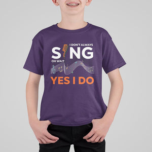 Music lover T Shirt For Kid I Don't Always Sing Oh Wait Yes I Do Microphone Note Musical Theater TS11 Purple Print Your Wear