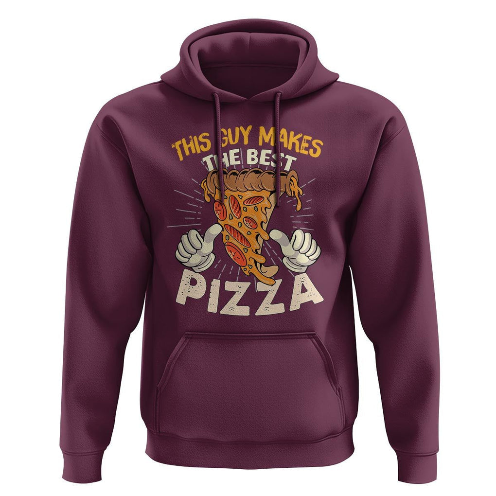 Pizza Baker Hoodie This Guy Makes The Best Pizza Food Lover TS11 Maroon Print Your Wear