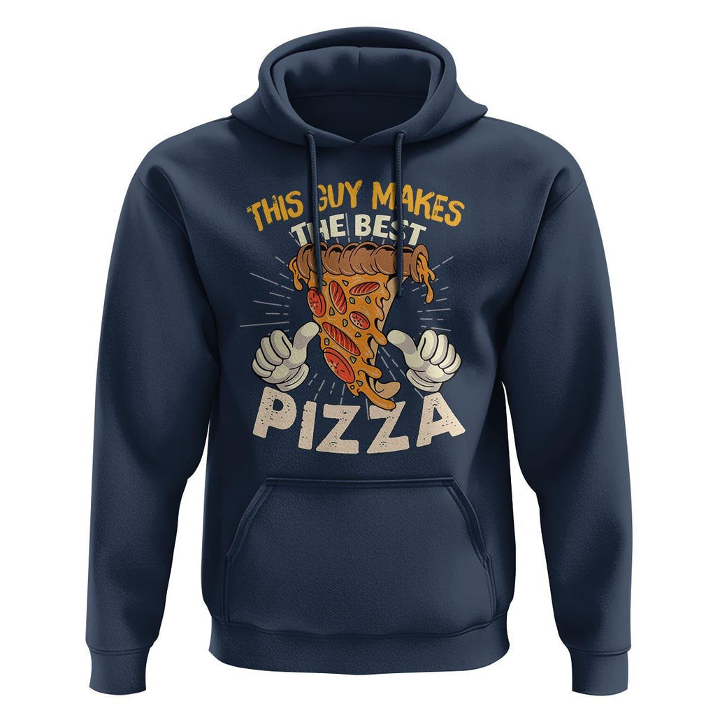 Pizza Baker Hoodie This Guy Makes The Best Pizza Food Lover TS11 Navy Print Your Wear