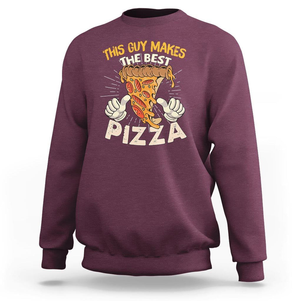 Pizza Baker Sweatshirt This Guy Makes The Best Pizza Food Lover TS11 Maroon Print Your Wear