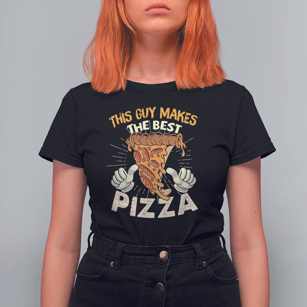 Pizza Baker T Shirt For Women This Guy Makes The Best Pizza Food Lover TS11 Black Print Your Wear