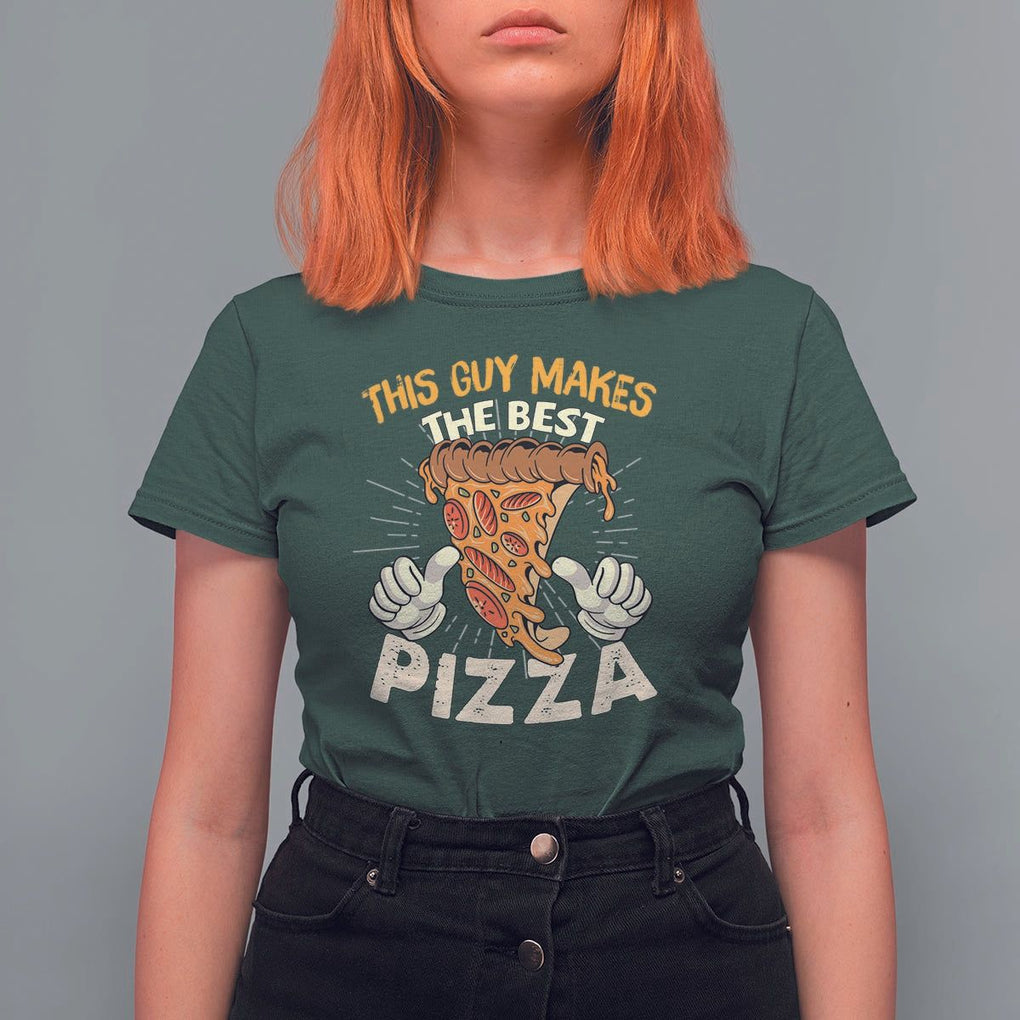 Pizza Baker T Shirt For Women This Guy Makes The Best Pizza Food Lover TS11 Dark Forest Green Print Your Wear