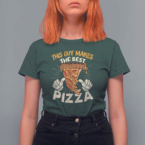 Pizza Baker T Shirt For Women This Guy Makes The Best Pizza Food Lover TS11 Dark Forest Green Print Your Wear