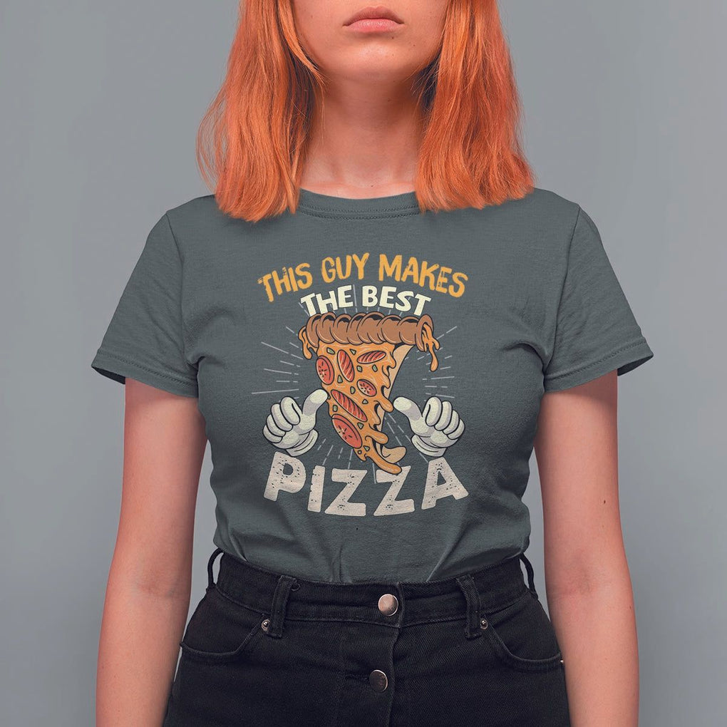 Pizza Baker T Shirt For Women This Guy Makes The Best Pizza Food Lover TS11 Dark Heather Print Your Wear