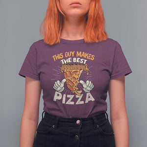 Pizza Baker T Shirt For Women This Guy Makes The Best Pizza Food Lover TS11 Maroon Print Your Wear