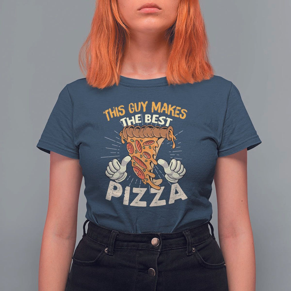 Pizza Baker T Shirt For Women This Guy Makes The Best Pizza Food Lover TS11 Navy Print Your Wear