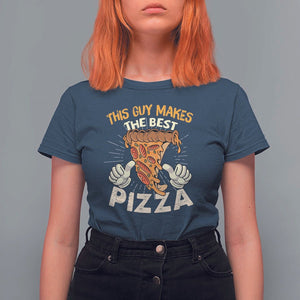 Pizza Baker T Shirt For Women This Guy Makes The Best Pizza Food Lover TS11 Navy Print Your Wear