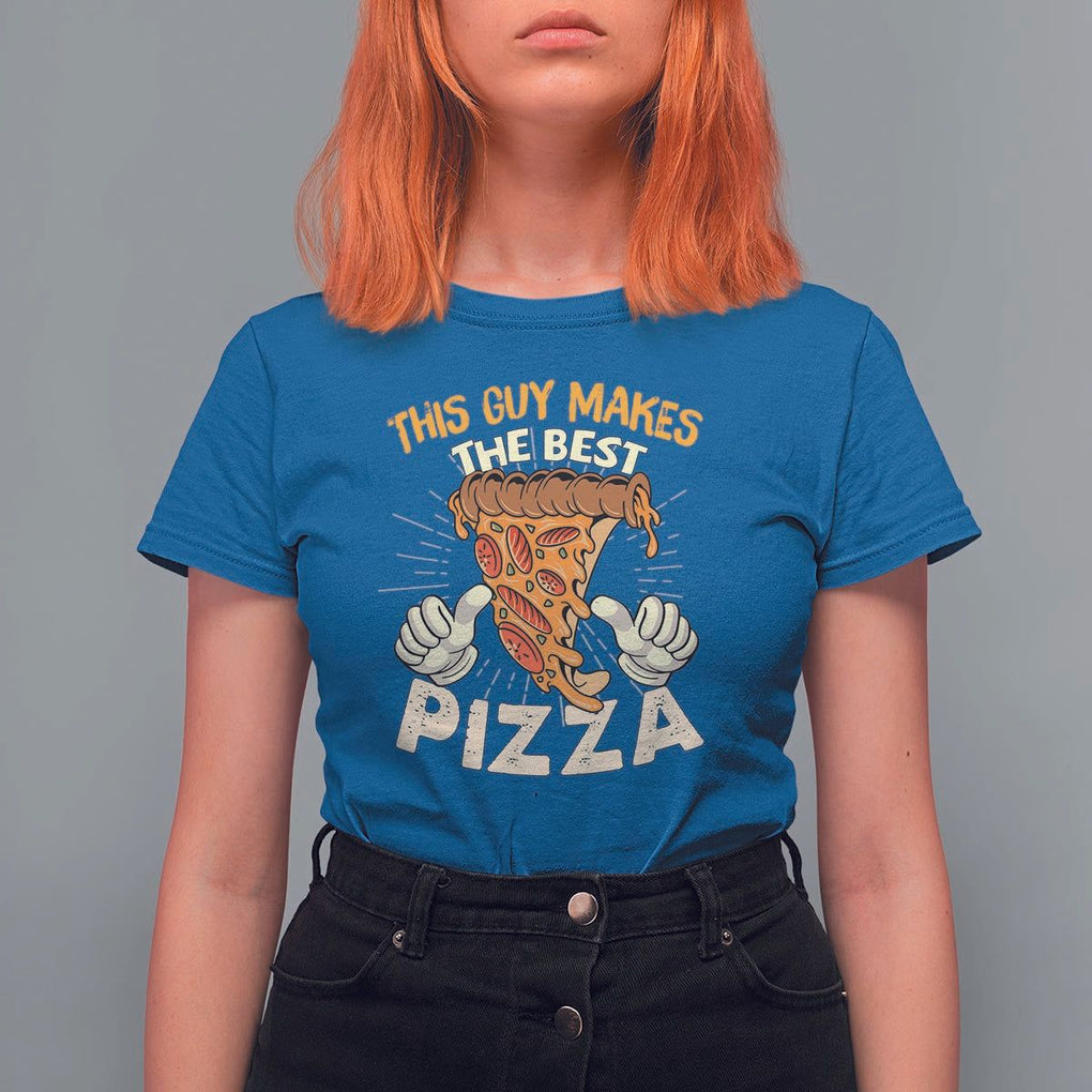 Pizza Baker T Shirt For Women This Guy Makes The Best Pizza Food Lover TS11 Royal Blue Print Your Wear