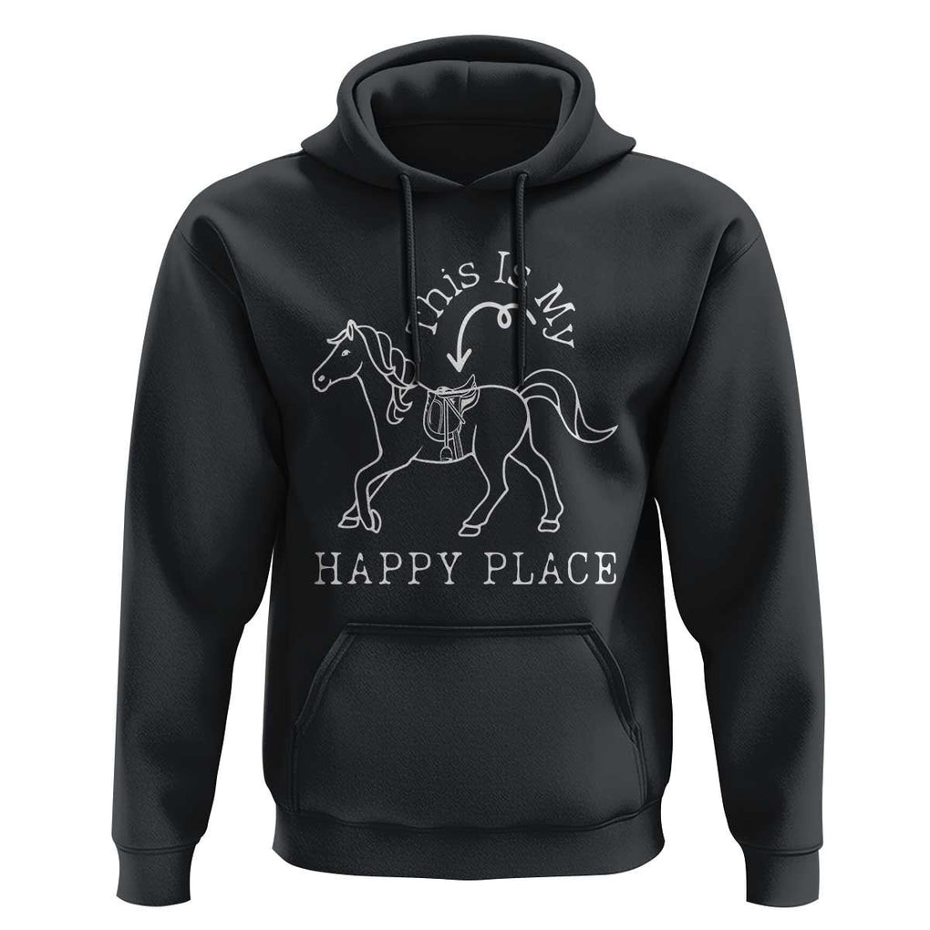 Horse Lover Hoodie This Is My Happy Place Horseback Riding Equestrian TS11 Black Print Your Wear
