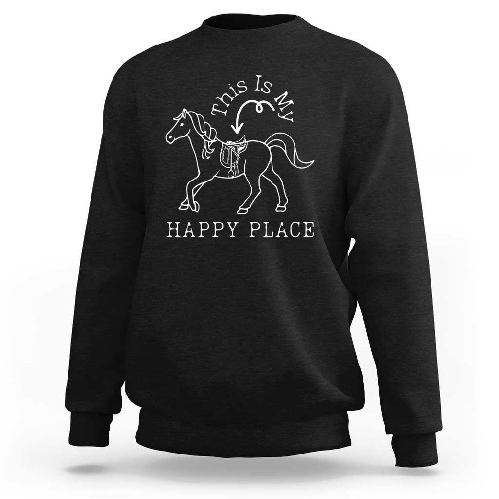 Horse Lover Sweatshirt This Is My Happy Place Horseback Riding Equestrian TS11 Black Print Your Wear