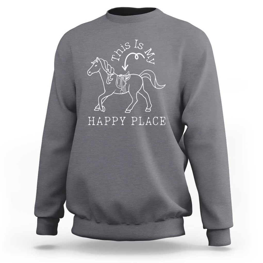 Horse Lover Sweatshirt This Is My Happy Place Horseback Riding Equestrian TS11 Charcoal Print Your Wear