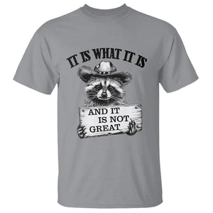 Funny Raccoon T Shirt It Is What It Is And It Is Not Great Text Display Board TS11 Sport Gray Print Your Wear