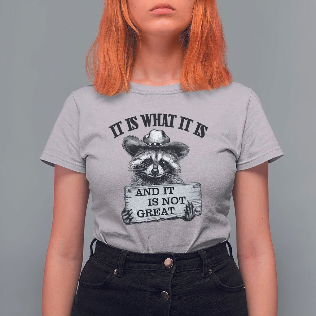 Funny Raccoon T Shirt For Women It Is What It Is And It Is Not Great Text Display Board TS11 Ice Gray Print Your Wear