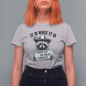 Funny Raccoon T Shirt For Women It Is What It Is And It Is Not Great Text Display Board TS11 Ice Gray Print Your Wear
