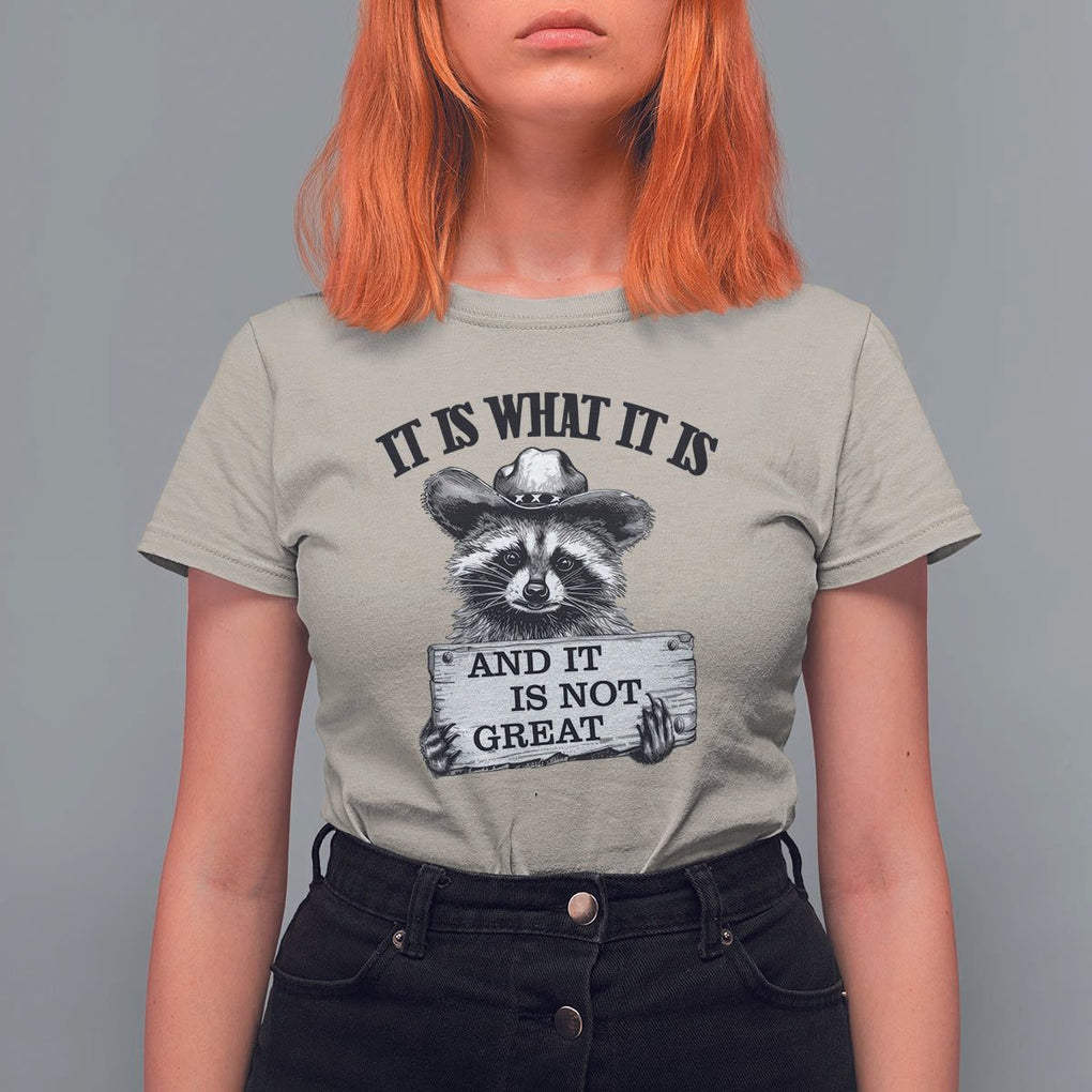 Funny Raccoon T Shirt For Women It Is What It Is And It Is Not Great Text Display Board TS11 Sand Print Your Wear
