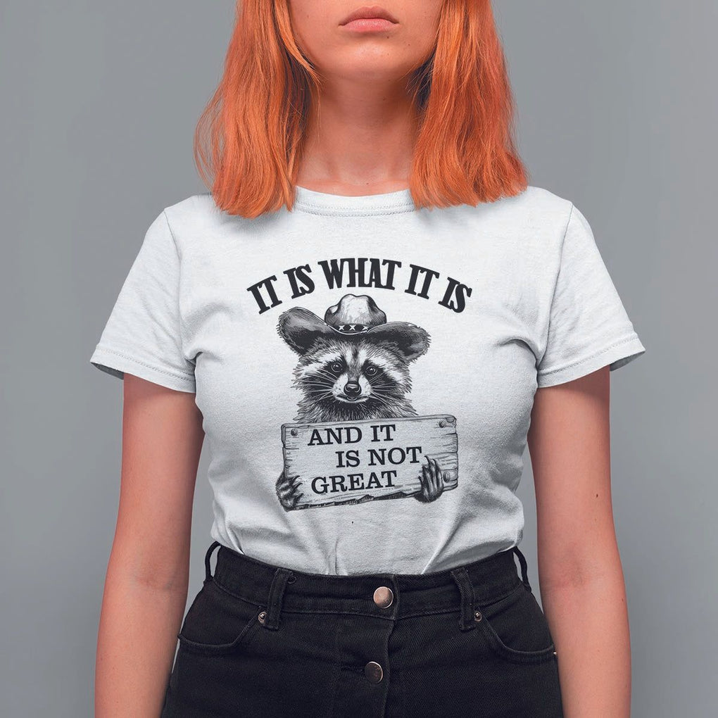 Funny Raccoon T Shirt For Women It Is What It Is And It Is Not Great Text Display Board TS11 White Print Your Wear