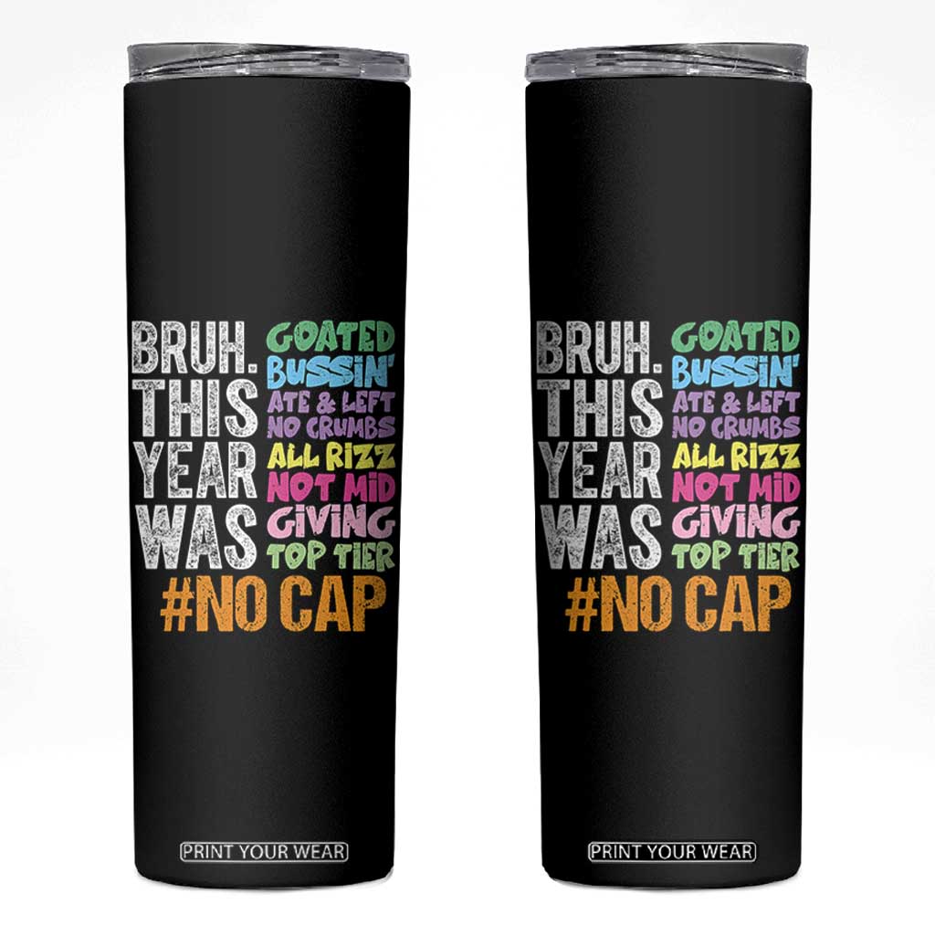Funny Bruh This Year Was Goated No Cap Skinny Tumbler Last Day Of School TS11 Black Print Your Wear