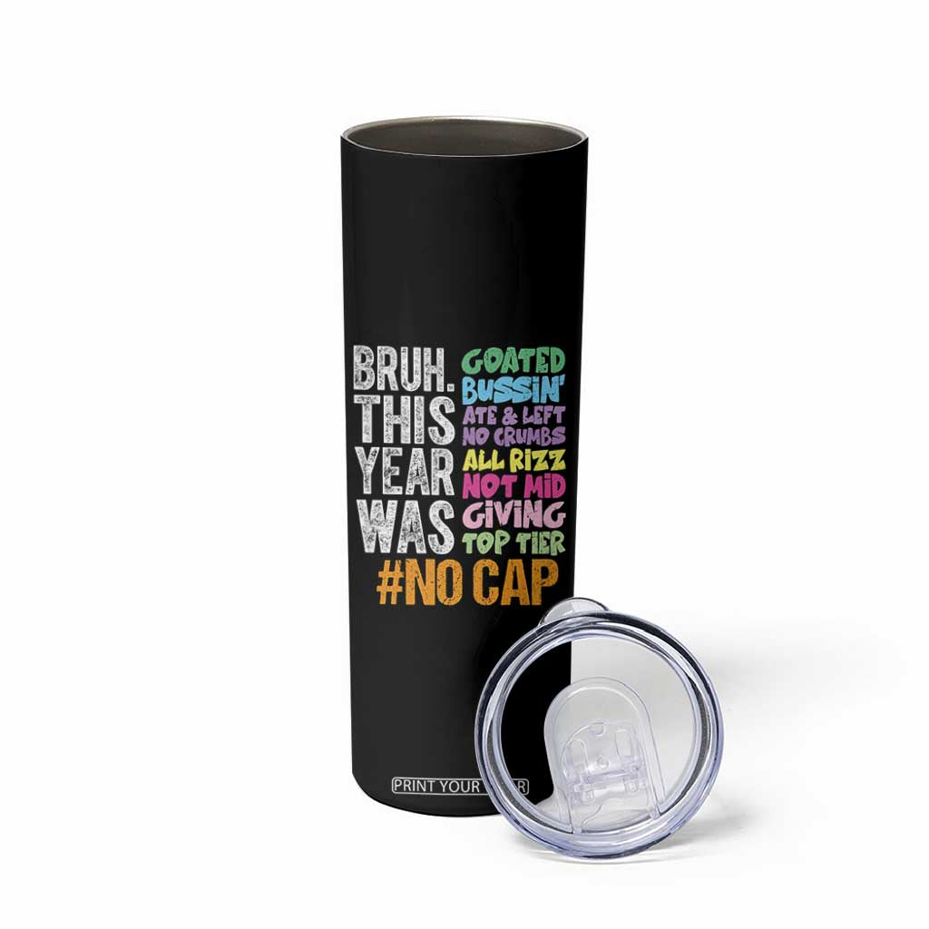 Funny Bruh This Year Was Goated No Cap Skinny Tumbler Last Day Of School TS11 Print Your Wear
