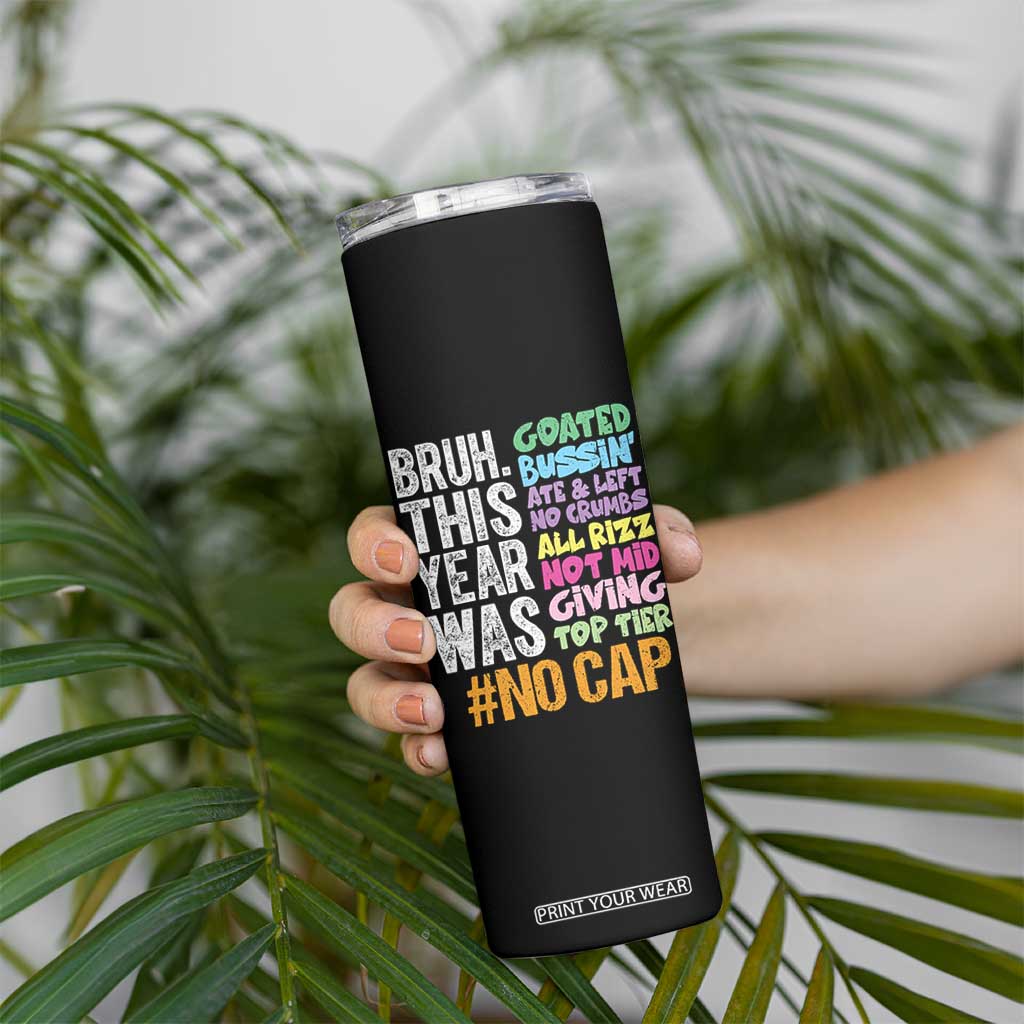 Funny Bruh This Year Was Goated No Cap Skinny Tumbler Last Day Of School TS11 Print Your Wear