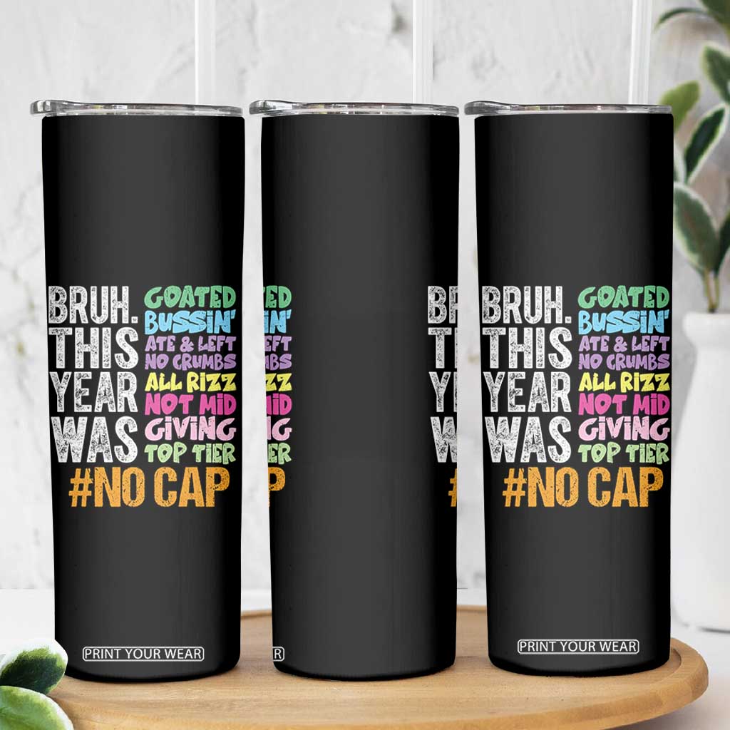 Funny Bruh This Year Was Goated No Cap Skinny Tumbler Last Day Of School TS11 Print Your Wear