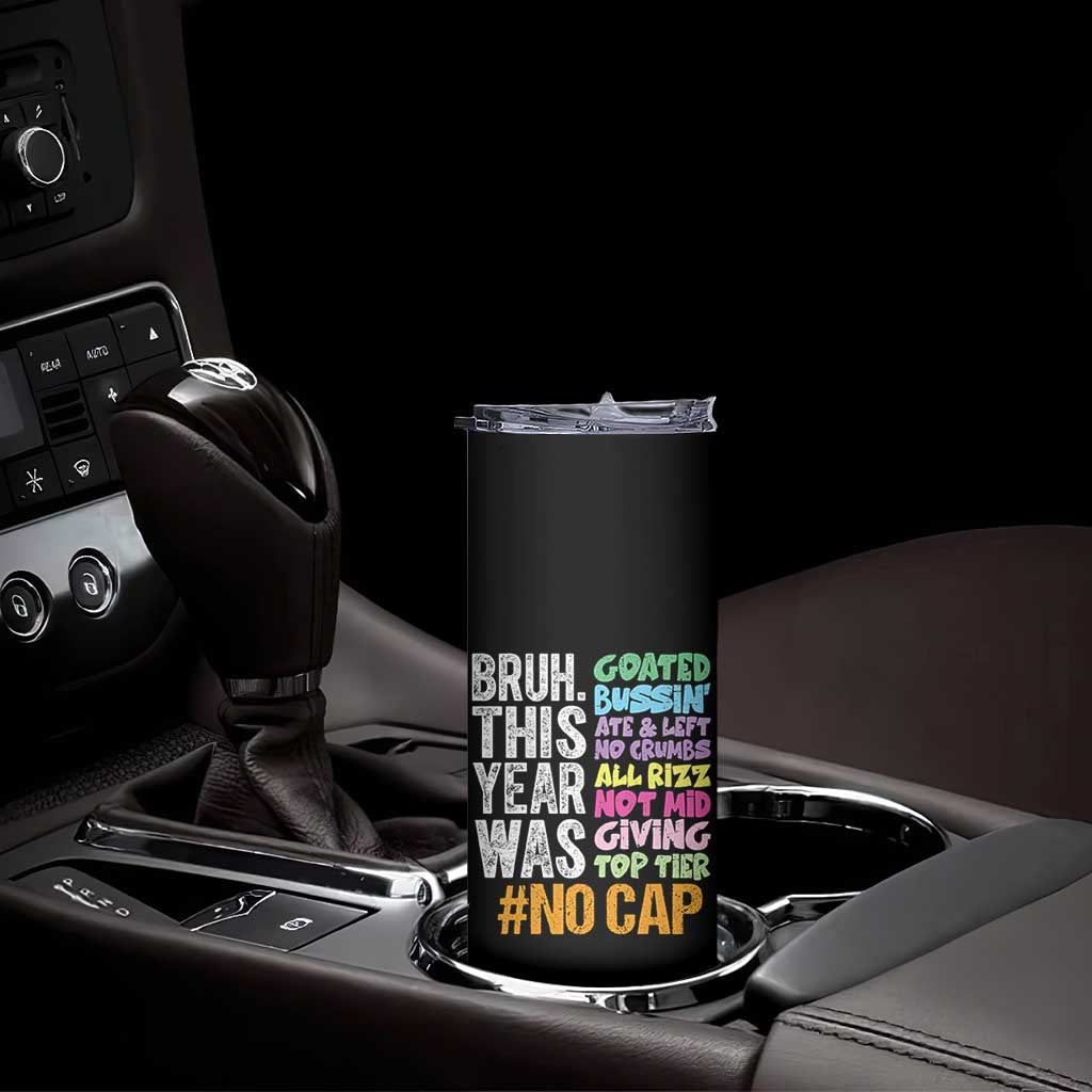 Funny Bruh This Year Was Goated No Cap Skinny Tumbler Last Day Of School TS11 Print Your Wear