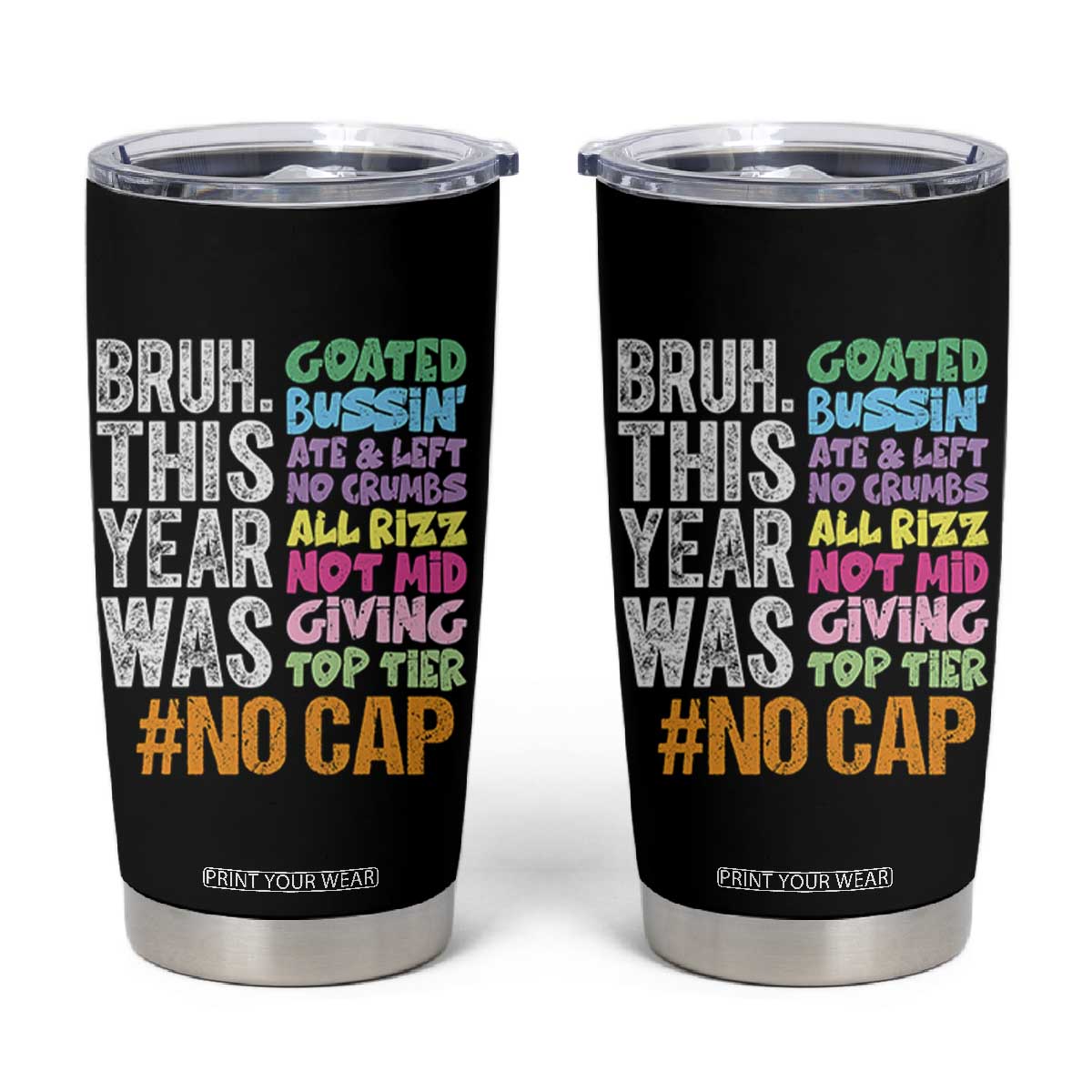 Funny Bruh This Year Was Goated No Cap Tumbler Cup Last Day Of School TS11 Black Print Your Wear
