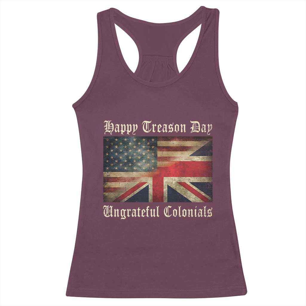 Funny Happy Treason Day Ungrateful Colonials Racerback Tank Top July 4th British Flag TS11 Maroon Print Your Wear