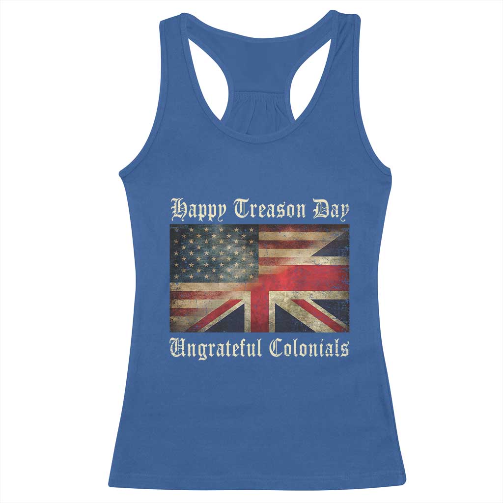 Funny Happy Treason Day Ungrateful Colonials Racerback Tank Top July 4th British Flag TS11 Royal Blue Print Your Wear