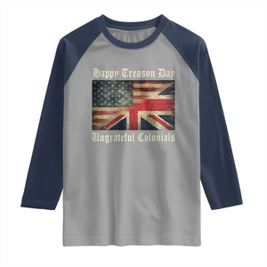 Funny Happy Treason Day Ungrateful Colonials Raglan Shirt July 4th British Flag TS11 Sport Gray Navy Print Your Wear