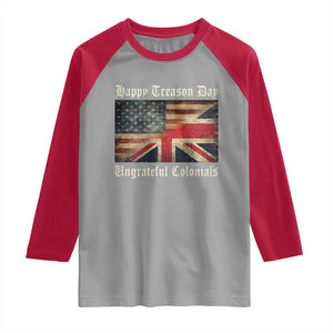 Funny Happy Treason Day Ungrateful Colonials Raglan Shirt July 4th British Flag TS11 Sport Gray Red Print Your Wear
