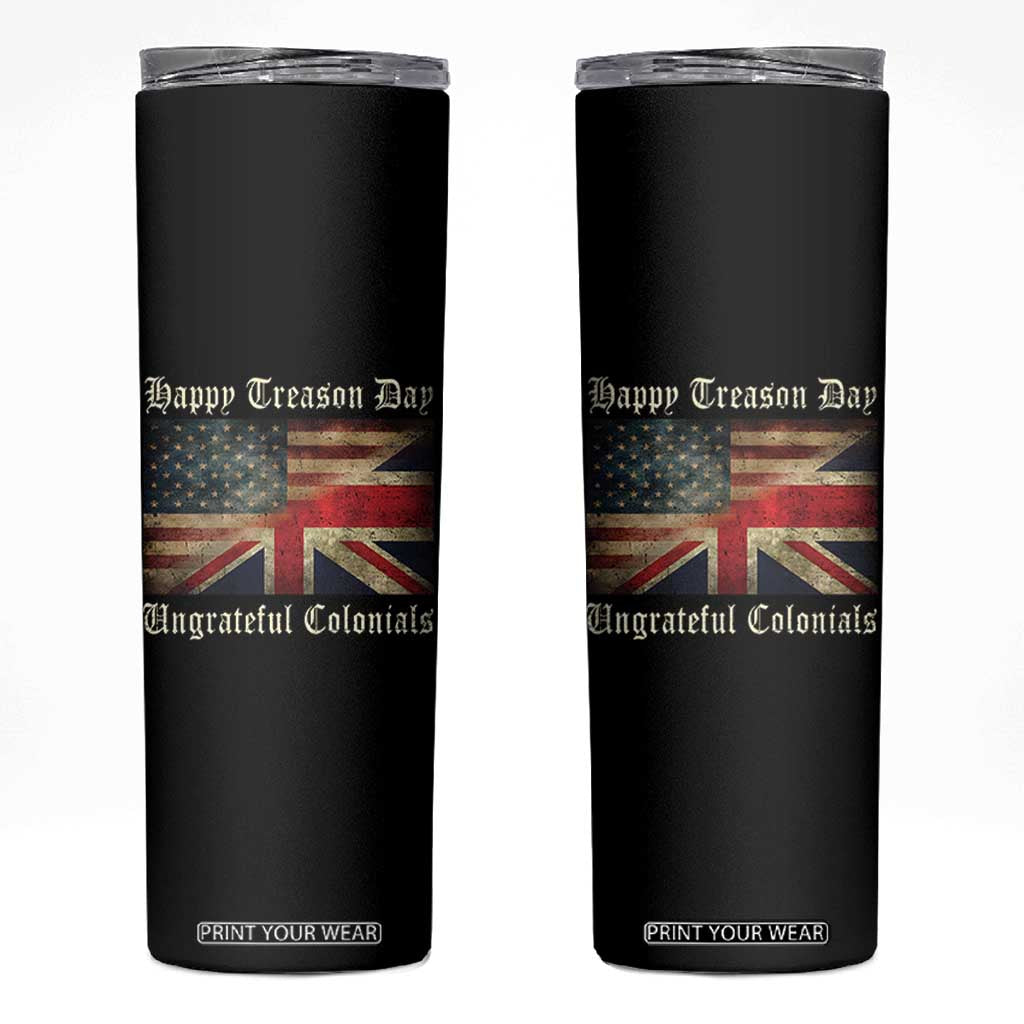 Funny Happy Treason Day Ungrateful Colonials Skinny Tumbler July 4th British Flag TS11 Black Print Your Wear