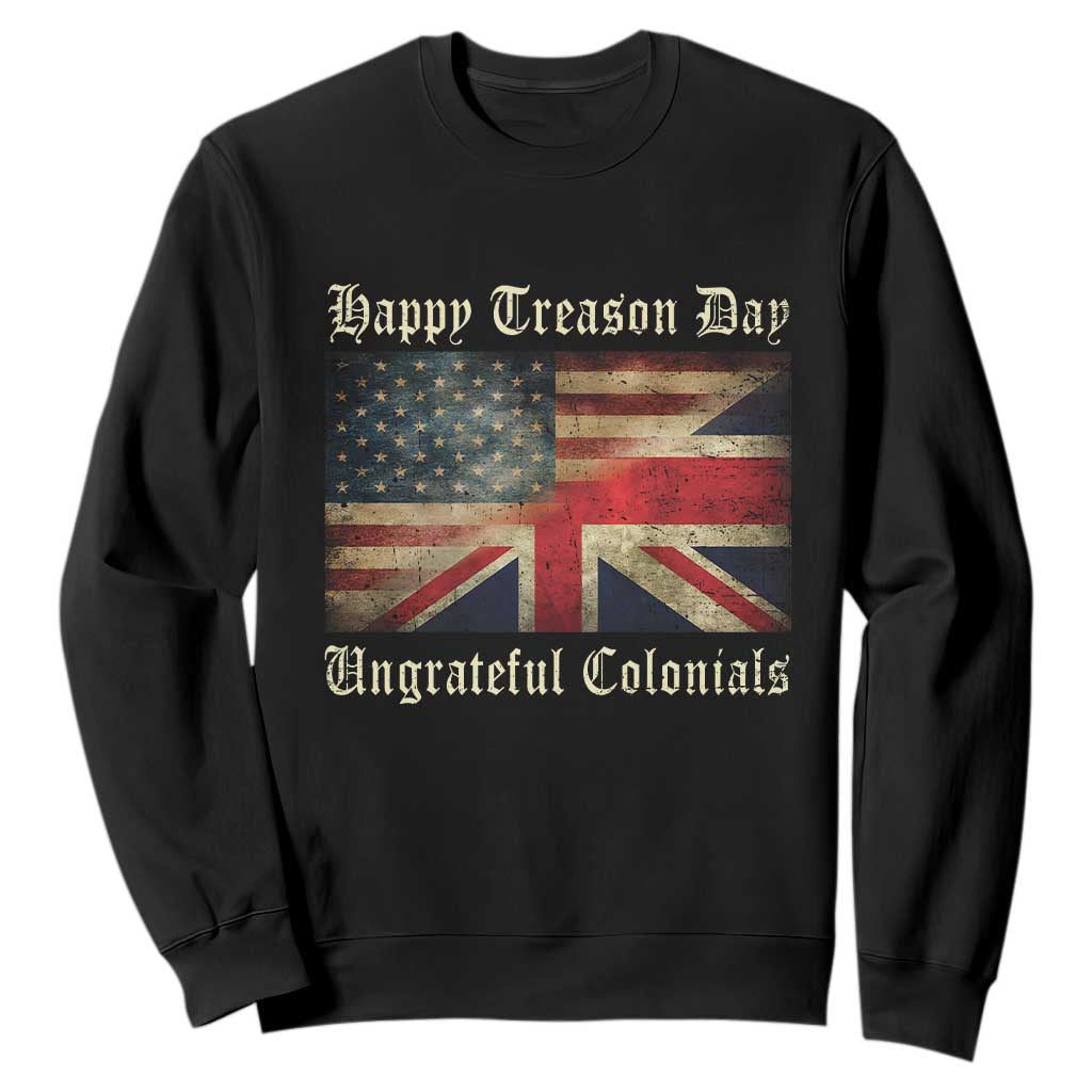 Funny Happy Treason Day Ungrateful Colonials Sweatshirt July 4th British Flag TS11 Black Print Your Wear