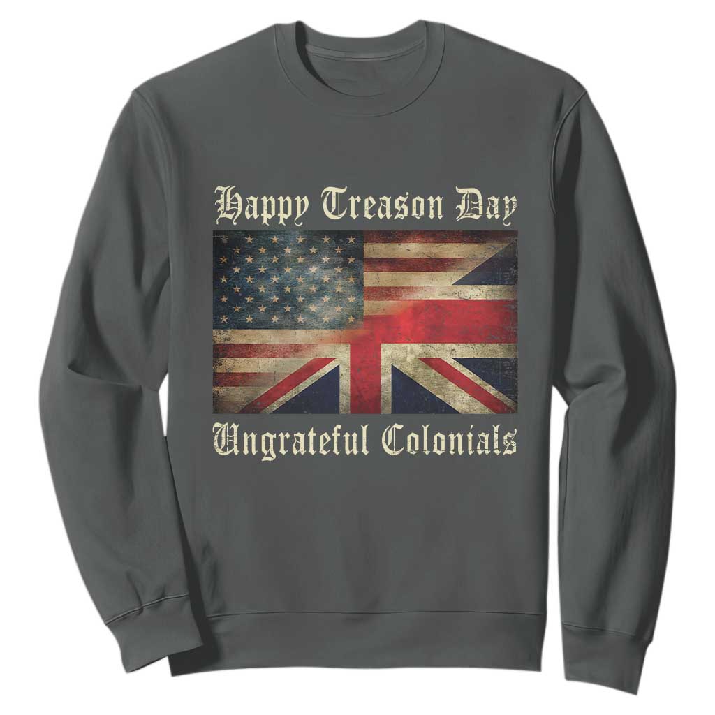 Funny Happy Treason Day Ungrateful Colonials Sweatshirt July 4th British Flag TS11 Dark Heather Print Your Wear
