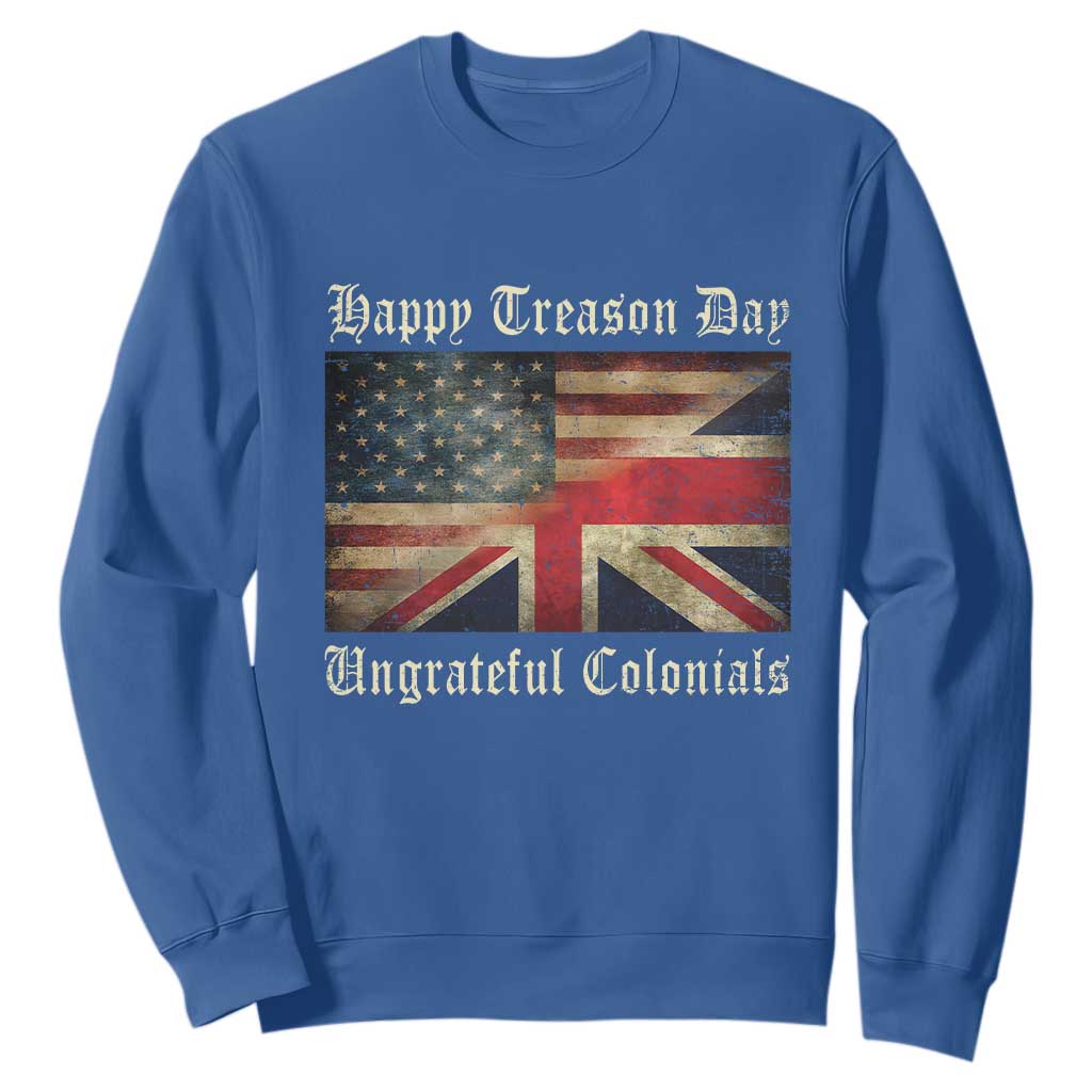 Funny Happy Treason Day Ungrateful Colonials Sweatshirt July 4th British Flag TS11 Royal Blue Print Your Wear