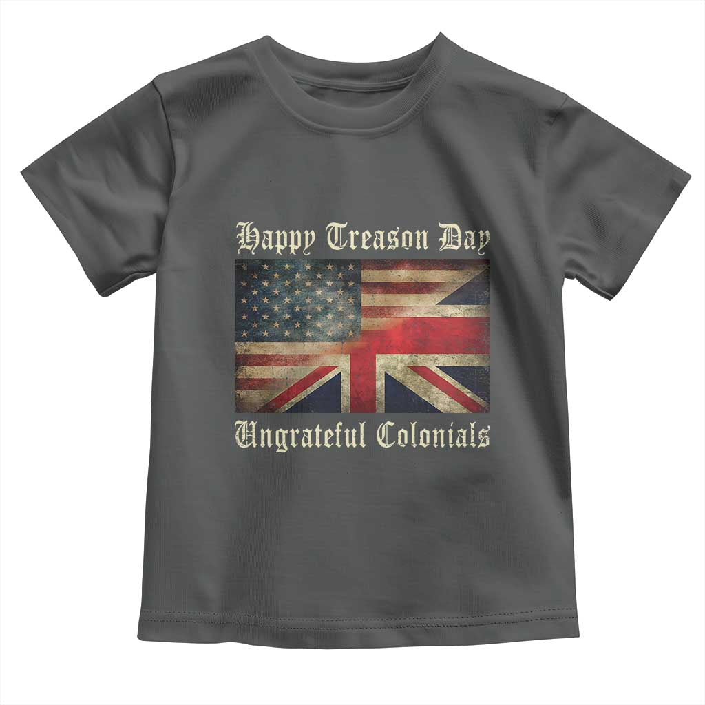 Funny Happy Treason Day Ungrateful Colonials Toddler T Shirt July 4th British Flag TS11 Dark Heather Print Your Wear
