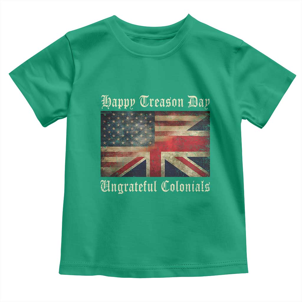 Funny Happy Treason Day Ungrateful Colonials Toddler T Shirt July 4th British Flag TS11 Irish Green Print Your Wear