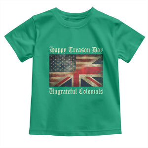 Funny Happy Treason Day Ungrateful Colonials Toddler T Shirt July 4th British Flag TS11 Irish Green Print Your Wear