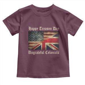 Funny Happy Treason Day Ungrateful Colonials Toddler T Shirt July 4th British Flag TS11 Maroon Print Your Wear