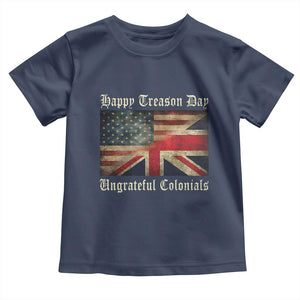 Funny Happy Treason Day Ungrateful Colonials Toddler T Shirt July 4th British Flag TS11 Navy Print Your Wear