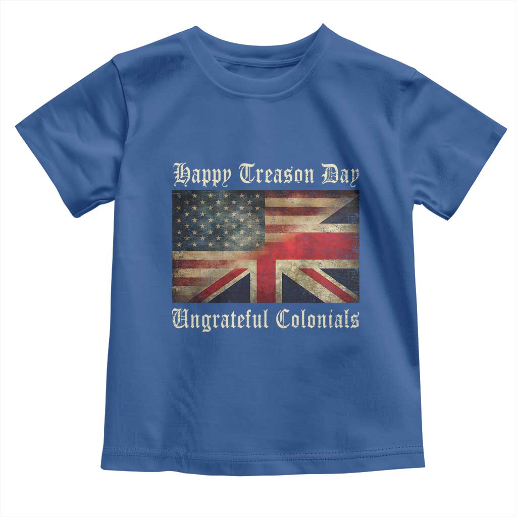 Funny Happy Treason Day Ungrateful Colonials Toddler T Shirt July 4th British Flag TS11 Royal Blue Print Your Wear