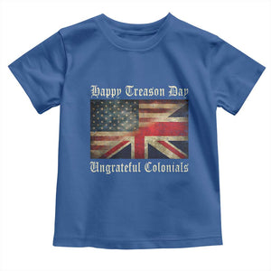 Funny Happy Treason Day Ungrateful Colonials Toddler T Shirt July 4th British Flag TS11 Royal Blue Print Your Wear