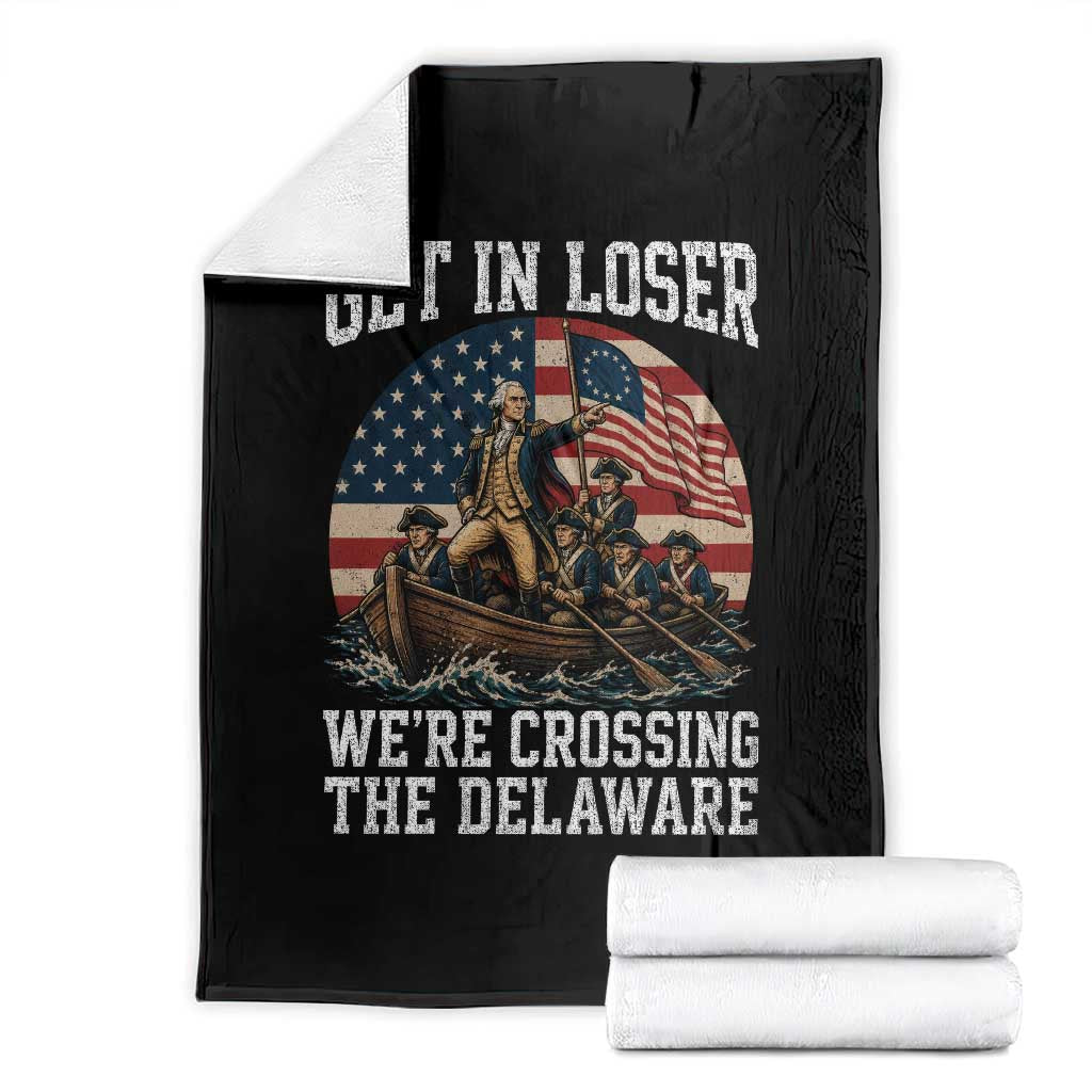 Get In Loser We Are Crossing The Delaware Throw Blanket Funny George Washington 4th Of July TS11 Black Print Your Wear