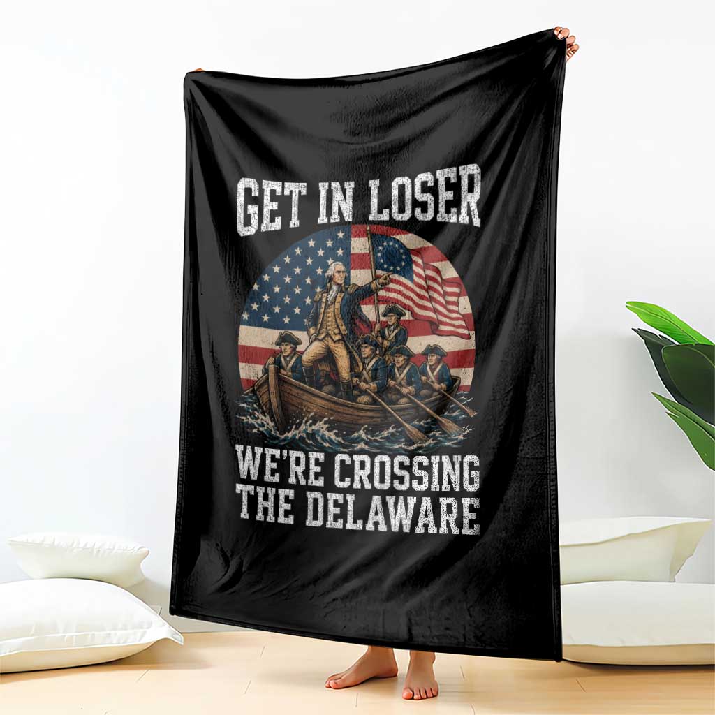 Get In Loser We Are Crossing The Delaware Throw Blanket Funny George Washington 4th Of July TS11 Print Your Wear