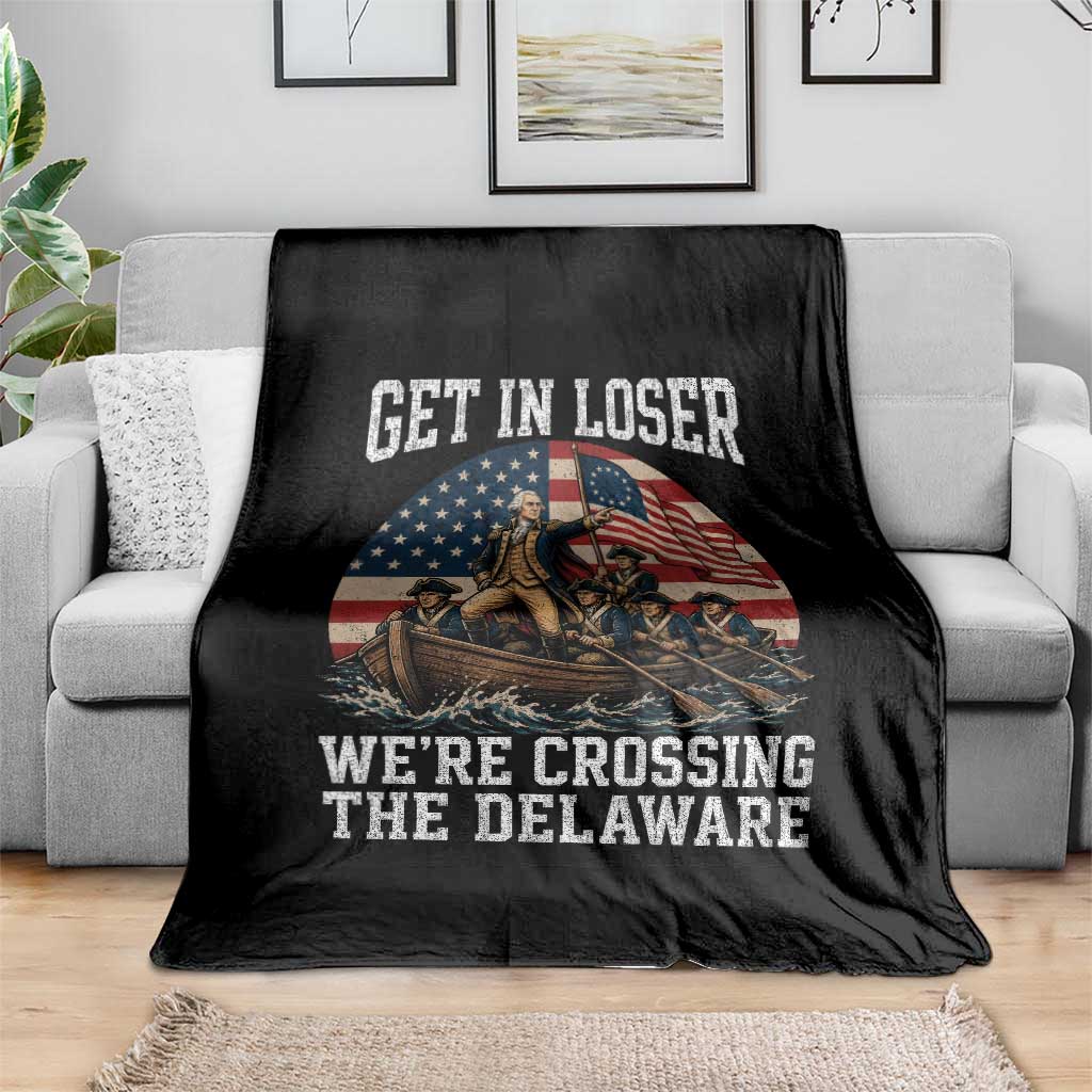 Get In Loser We Are Crossing The Delaware Throw Blanket Funny George Washington 4th Of July TS11 Print Your Wear