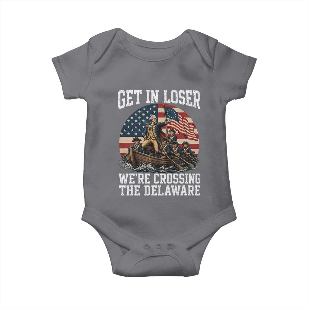 Get In Loser We Are Crossing The Delaware Baby Onesie Funny George Washington 4th Of July TS11 Charcoal Print Your Wear