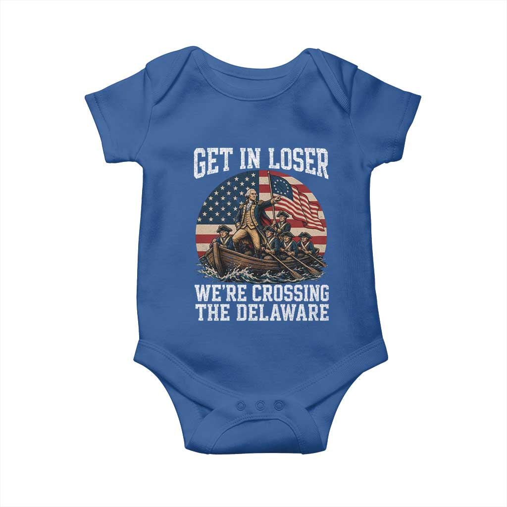 Get In Loser We Are Crossing The Delaware Baby Onesie Funny George Washington 4th Of July TS11 Royal Blue Print Your Wear