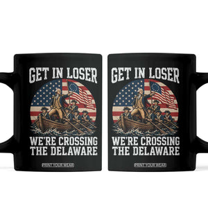 Get In Loser We Are Crossing The Delaware Coffee Mug Funny George Washington 4th Of July TS11 Black Print Your Wear