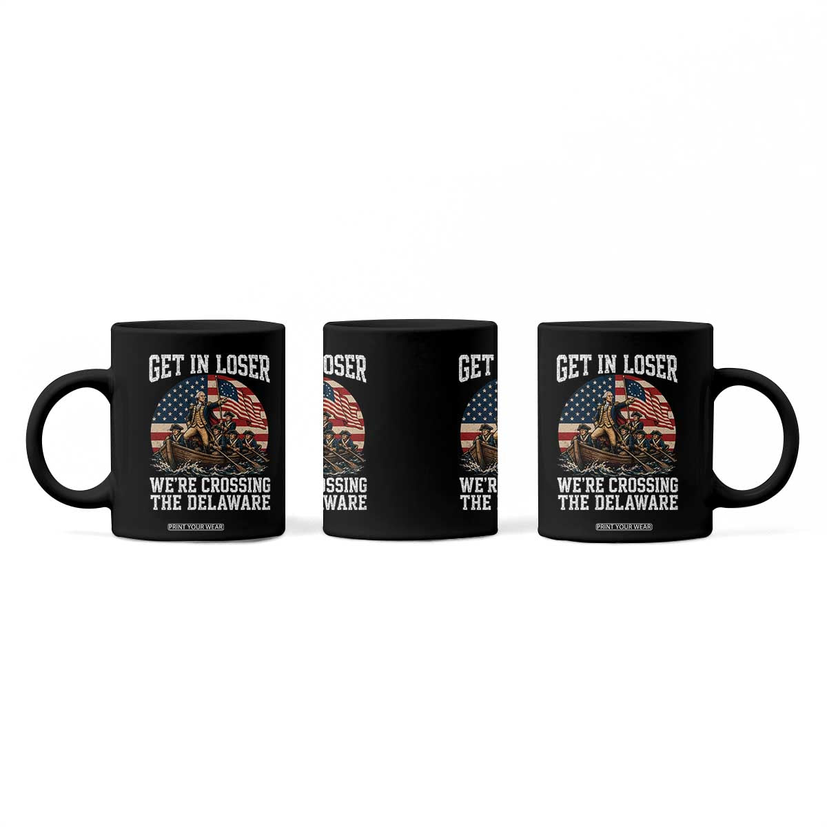 Get In Loser We Are Crossing The Delaware Coffee Mug Funny George Washington 4th Of July TS11 Print Your Wear